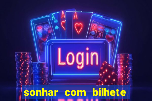 sonhar com bilhete de loteria